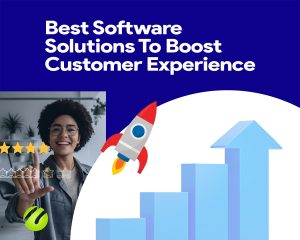 Best Software Solutions To Boost Customer Experience